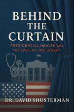 Behind the Curtain: Presidential Health and the Case of Joe Biden