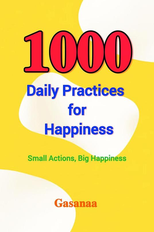 1000 Daily Practices for Happiness