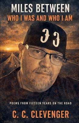 Miles Between Who I Was and Who I Am - C C Clevenger - cover