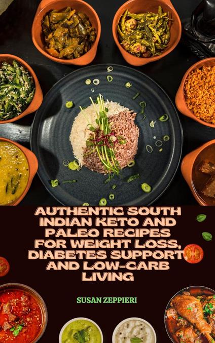 Authentic South Indian Keto and Paleo Recipes for Weight Loss, Diabetes Support, and Low-Carb Living