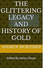 The Glittering Legacy and History of Gold