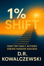 The 1% Shift How Tiny Daily Actions Create Massive Success