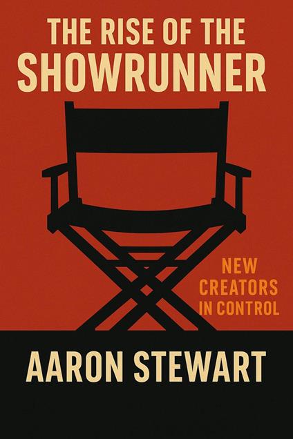 The Rise of the Showrunner: New Creators in Control