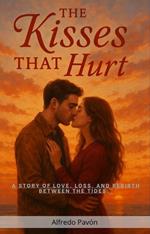 The Kisses That Hurt: A Story of Love, Loss, and Rebirth Between the Tides