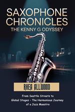 Saxophone Chronicles The Kenny G Odyssey