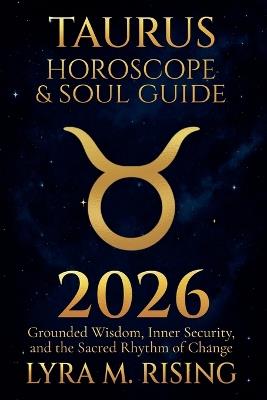 Taurus Horoscope & Soul Guide for 2026: Grounded Wisdom, Inner Security, and the Sacred Rhythm of Change - Lyra M Ring - cover