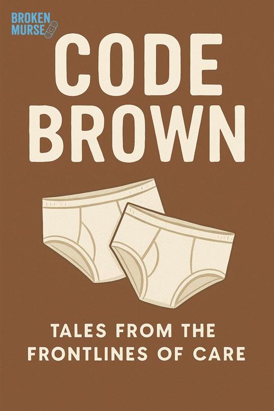 Code Brown: Tales From the Frontlines of Care