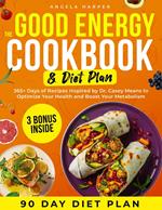 The Good Energy Cookbook & Diet Plan: 365+ Days of Recipes Inspired by Dr. Casey Means to Optimize Your Health and Boost Your Metabolism