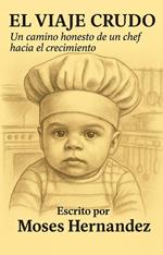 El Viaje Crudo: Un Camino Honesto de un Chef Hacia el Crecimiento