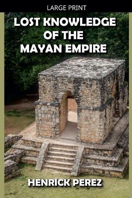 Lost Knowledge of the Mayan Empire - Henrick Perez - cover
