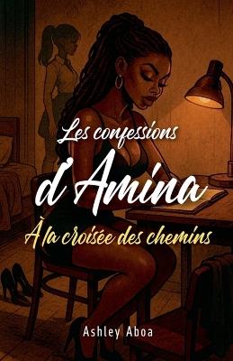 Les confessions d'Amina: à la croisée des chemins - Ashley Aboa - cover