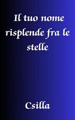Il tuo nome risplende fra le stelle