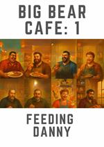 Big Bear Cafe 1: Feeding Danny