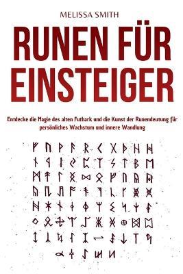 Runen für Einsteiger: Entdecke die Magie des alten Futhark und die Kunst der Runendeutung für persönliches Wachstum und innere Wandlung - Melissa Smith - cover
