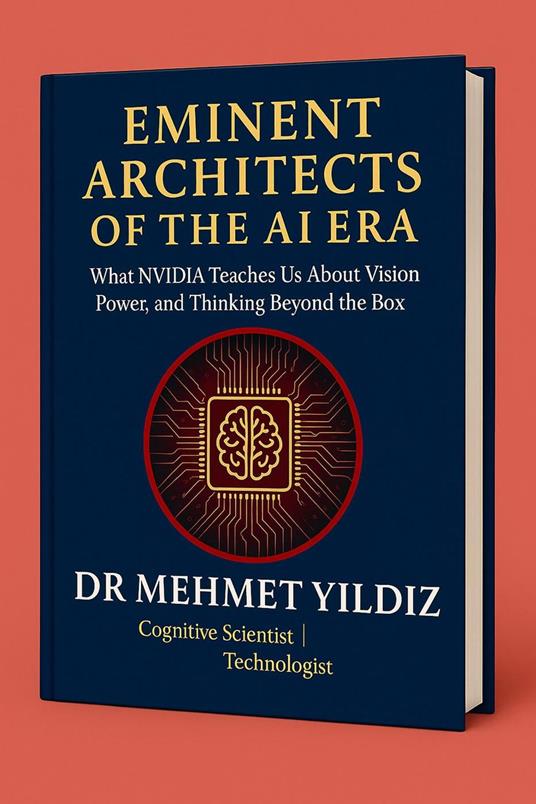 Eminent Architects of the AI Era : What NVIDIA Teaches Us About Vision, Power, and Thinking Beyond the Box