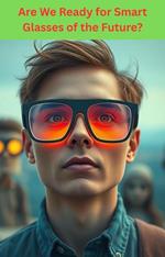 Are We Ready for Smart Glasses of the Future?