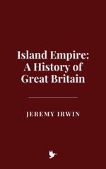 Island Empire: A History of Great Britain