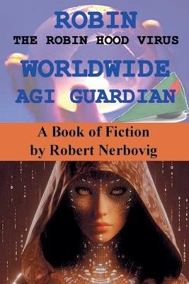 Robin The Robin Hood Virus Worldwide Agi Guardian - Robert Nerbovig - cover