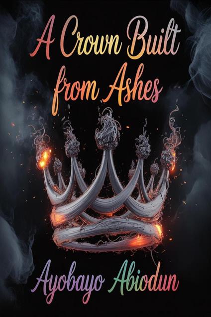 A Crown Built from Ashes