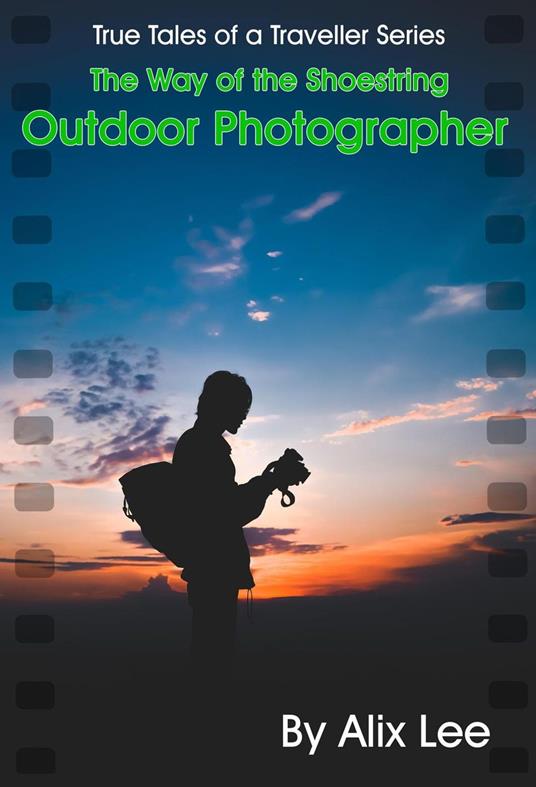 True Tales of a Traveller 20: Way of the Shoestring Outdoor Photographer