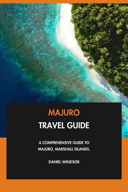Majuro Travel Guide: A Comprehensive Guide to Majuro, Marshall Islands.