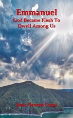 Emmanuel God Became Flesh To Dwell Among Us