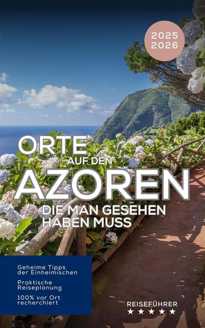 Orte auf den Azoren, die man gesehen haben muss. Reiseführer 2025 2026 – Entdecken Sie die Inseln des Atlantiks: São Miguel, Pico, Faial, Terceira & mehr!