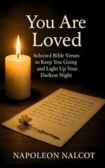 You Are Loved: Selected Bible Verses to Keep You Going and Light Up Your Darkest Night