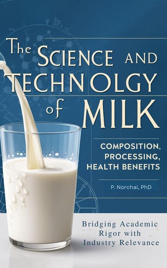 THE SCIENCE AND TECHNOLOGY OF MILK:Composition, Processing, and Health Benefits