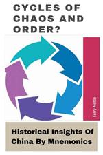 Cycles Of Chaos and Order?: Historical Insights Of China By Mnemonics
