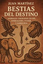 Bestias del Destino: Animales Sagrados en Ifá, Simbolismo, Poder y Sabiduría