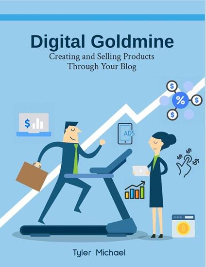 Digital Goldmine: Creating and Selling Products Through Your Blog
