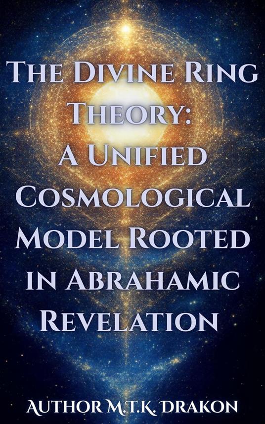 The Divine Ring Theory: A Unified Cosmological Model Rooted in Abrahamic Revelation