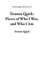 Trenton Quick: Pieces of Who I Was, and Who I Am