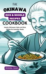 The Okinawa Rice & Noodle Recipes Cookbook: Hearty Okinawan Soba and Rice Dishes for Everyday Meals