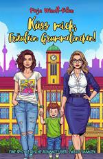 Küss mich, Fräulein Grummelinchen! Eine spicy lesbische Romance über zweite Chancen