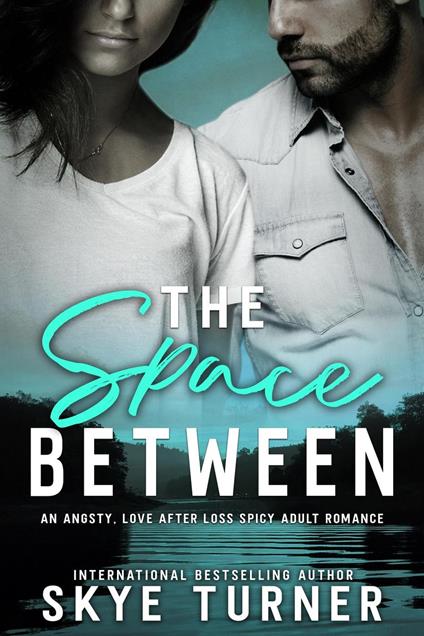 The Space Between, An Angsty, Love After Loss Spicy Adult Romance