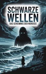 Schwarze Wellen : Das Geheimnis der Nordsee