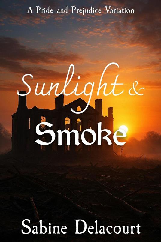 Sunlight and Smoke: A Pride and Prejudice Variation