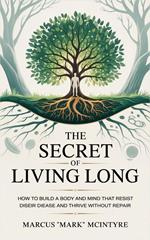 The Secret of Living Long: Unlocking the Timeless Habits for a Healthier, Happier Life
