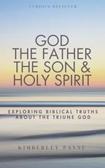God the Father, the Son & Holy Spirit: Exploring Biblical Truths About the Triune God