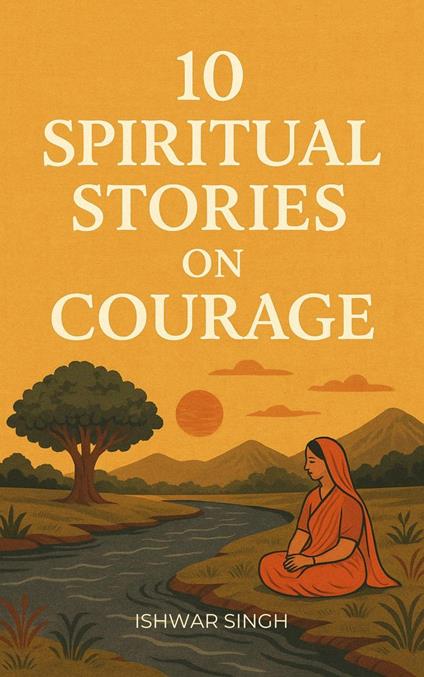 10 Spiritual Stories on Courage