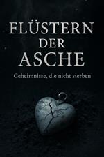 Flüstern der Asche : Geheimnisse, die nicht sterben