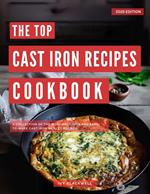 The Top Cast Iron Recipes Cookbook: A Collection of the Most Delicious and Easy-to-Make Cast Iron Skillet Recipes!