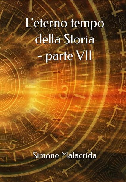 L'eterno tempo della Storia - parte VII - Simone Malacrida - ebook
