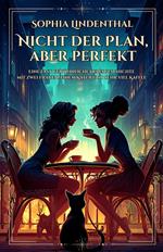 Nicht der Plan, aber perfekt: Eine fast gewöhnliche Liebesgeschichte mit zwei Frauen, einem Kater und sehr viel Kaffee