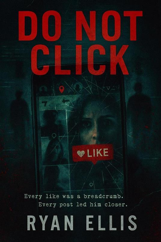 DO NOT CLICK: A Dark Psychological Thriller of Obsession, Surveillance, and Digital Terror