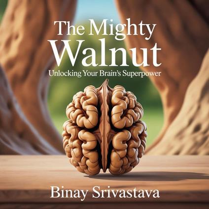 The Mighty Walnut: Unlocking Your Brain's Superpower