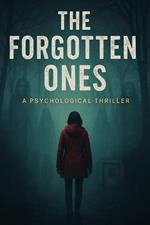 The Forgotten Ones: A Psychological Thriller