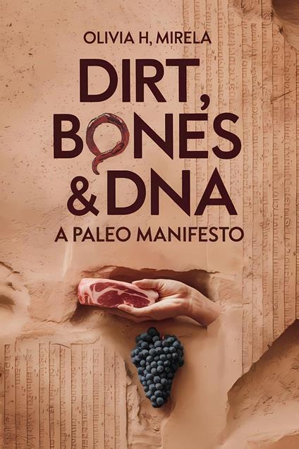 Dirt, Bones & DNA: A Paleo Manifesto